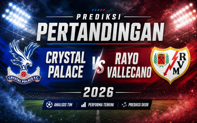 crystal - Prediksi Pertandingan Crystal Palace vs Rayo Vallecano 2026