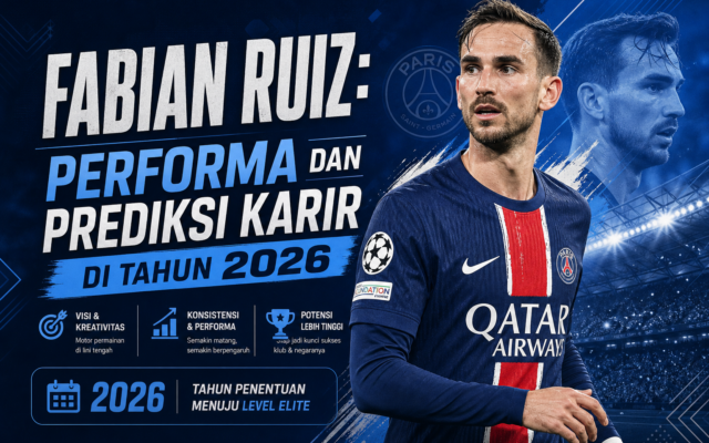 fabian - Fabian Ruiz: Performa dan Prediksi Karir di Tahun 2026