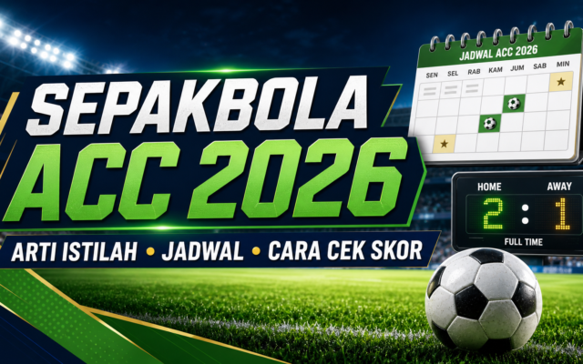 sepakbola - Sepakbola ACC 2026: Arti Istilah, Jadwal, dan Cara Cek Skor