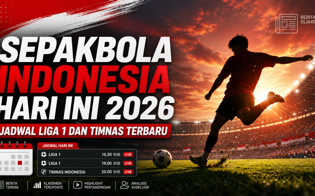 sepakbola - Sepakbola Indonesia Hari Ini 2026: Jadwal Liga 1 dan Timnas Terbaru
