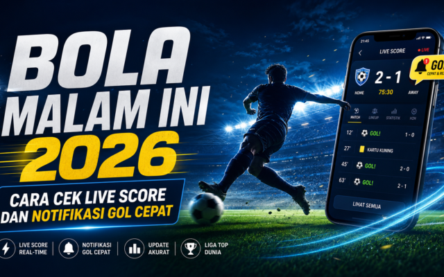 bola - Bola Malam Ini 2026: Cara Cek Live Score dan Notifikasi Gol Cepat