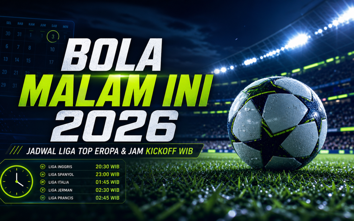 bola - Bola Malam Ini 2026: Jadwal Liga Top Eropa dan Jam Kickoff WIB