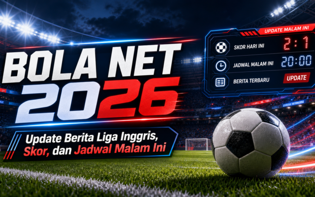bolanet - Bola Net 2026: Update Berita Liga Inggris, Skor, dan Jadwal Malam Ini