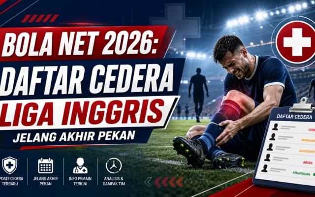 cedera - Bola Net 2026: Daftar Cedera Liga Inggris Jelang Akhir Pekan