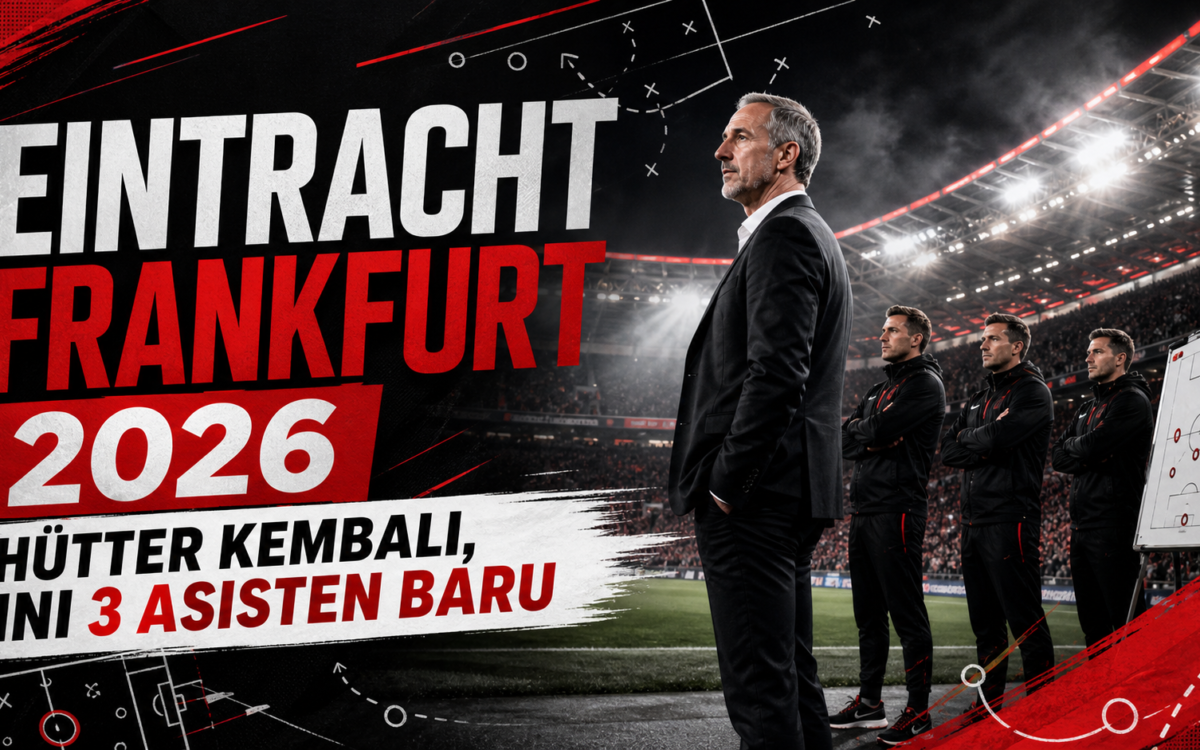 eintracht - Eintracht Frankfurt 2026: Hütter Kembali, Ini 3 Asisten Baru