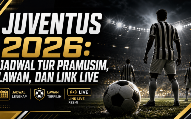 juventus - Juventus 2026: Jadwal Tur Pramusim, Lawan, dan Link Live