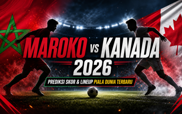maroko - Maroko vs Kanada 2026: Prediksi Skor, Lineup Piala Dunia Terbaru
