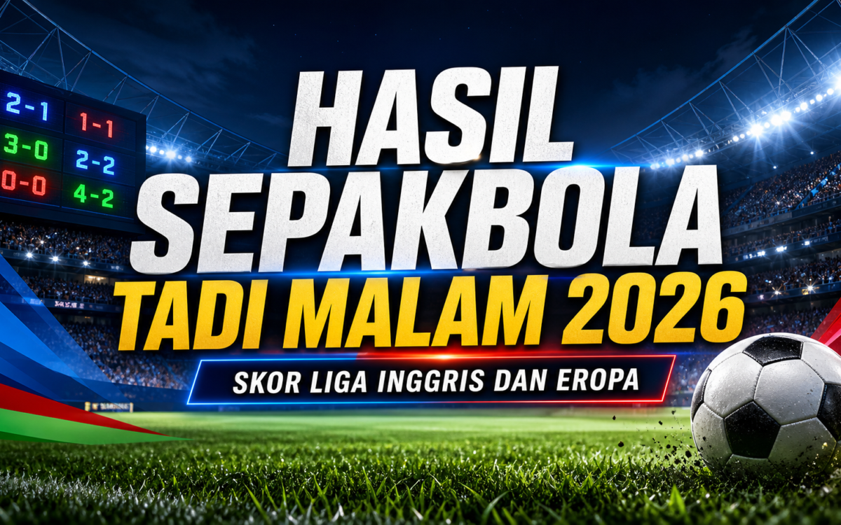 sepakbola - Hasil Sepakbola Tadi Malam 2026: Skor Liga Inggris dan Eropa