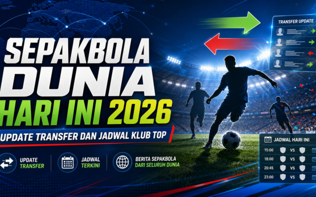 sepakbola - Sepakbola Dunia Hari Ini 2026: Update Transfer dan Jadwal Klub Top