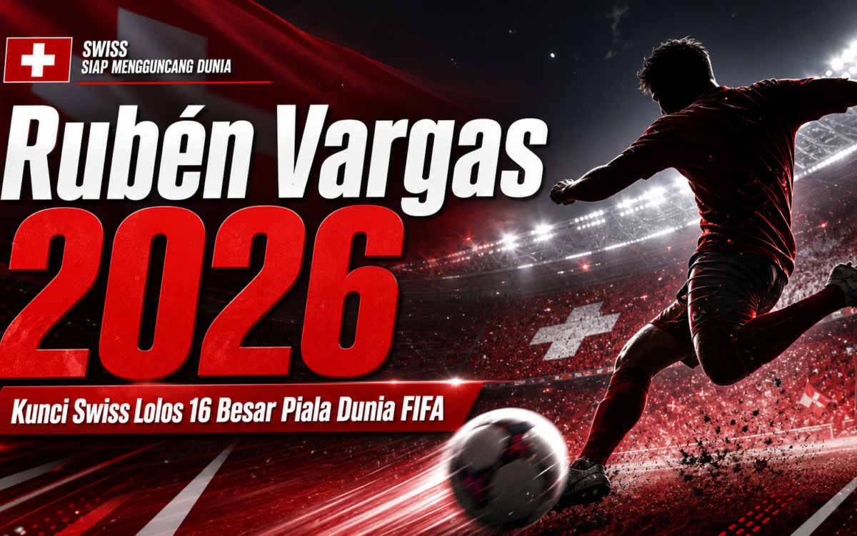 vargas - Rubén Vargas 2026: Kunci Swiss Lolos 16 Besar Piala Dunia FIFA