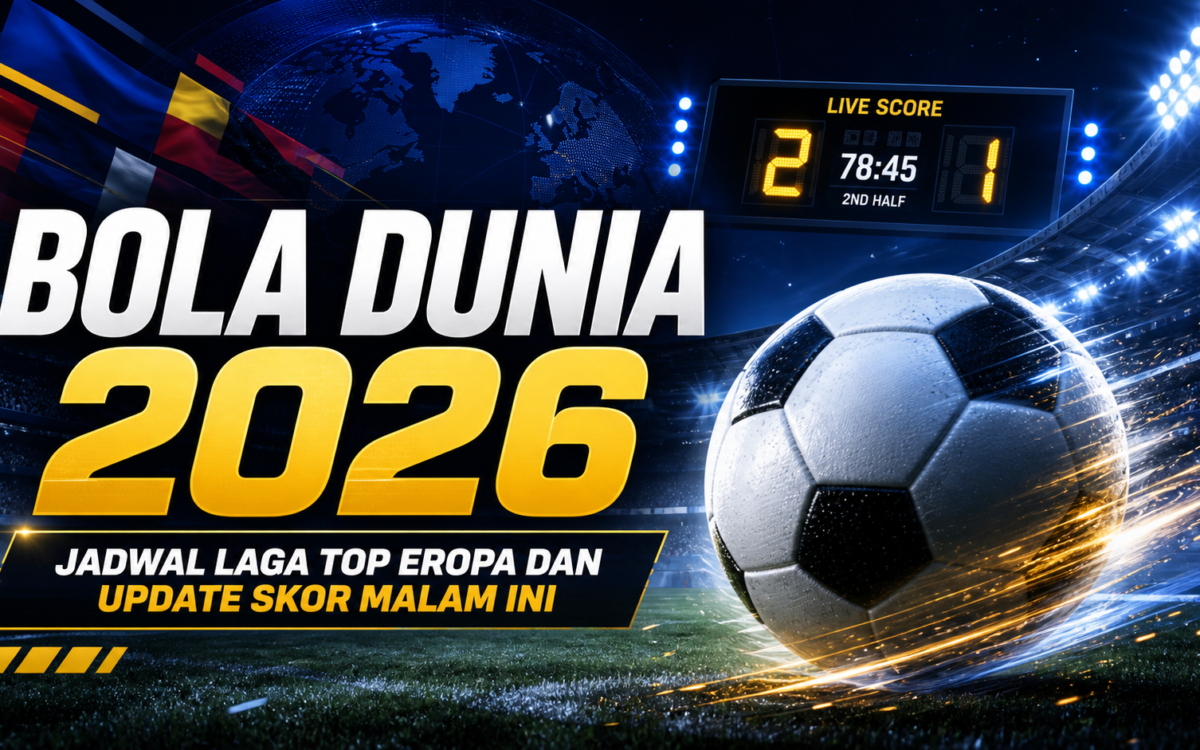 bola - Bola Dunia 2026: Jadwal Laga Top Eropa dan Update Skor Malam Ini