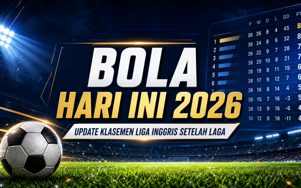 bola - Bola Hari Ini 2026: Update Klasemen Liga Inggris Setelah Laga