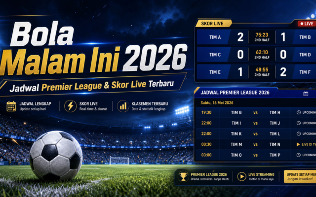 bola - Bola Malam Ini 2026: Jadwal Premier League dan Skor Live Terbaru