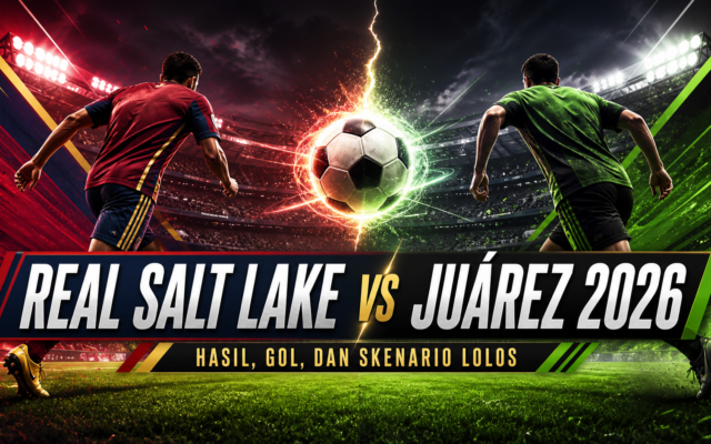 juárez - Real Salt Lake vs Juárez 2026: Hasil, Gol, dan Skenario Lolos