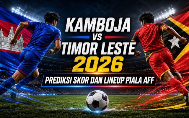 kamboja - Kamboja vs Timor Leste 2026: Prediksi Skor dan Lineup Piala AFF