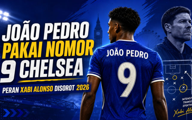pedro - João Pedro Pakai Nomor 9 Chelsea, Peran Xabi Alonso Disorot 2026