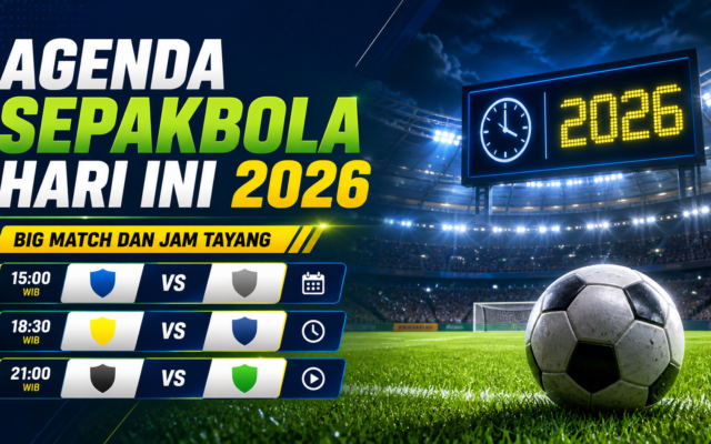 sepakbola - Agenda Sepakbola Hari Ini 2026: Big Match dan Jam Tayang