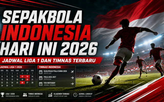 sepakbola - Sepakbola Indonesia Hari Ini 2026: Jadwal Liga 1 dan Timnas Terbaru