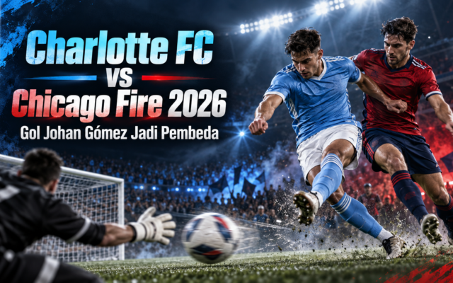 charlotte - Charlotte FC vs Chicago Fire 2026: Gol Johan GÃ³mez Jadi Pembeda