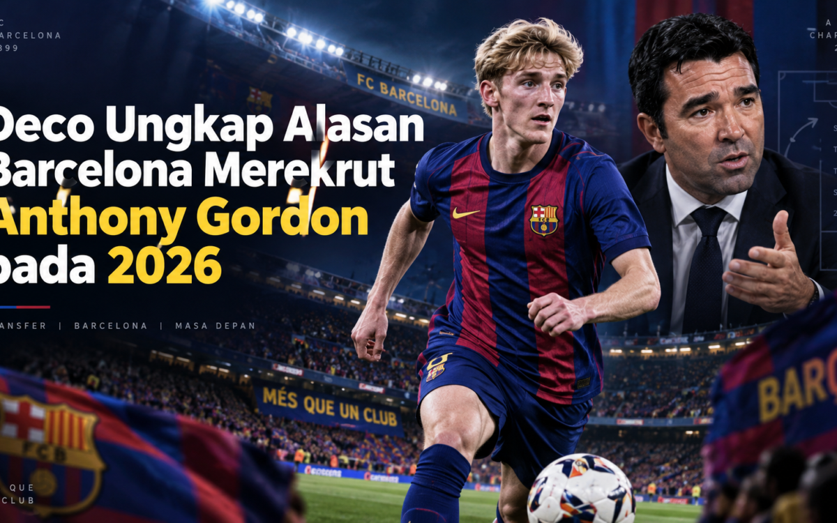 gordon - Deco Ungkap Alasan Barcelona Merekrut Anthony Gordon pada 2026