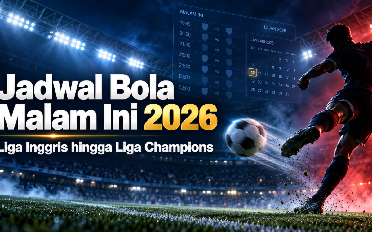 jadwal - Jadwal Bola Malam Ini 2026: Liga Inggris hingga Liga Champions