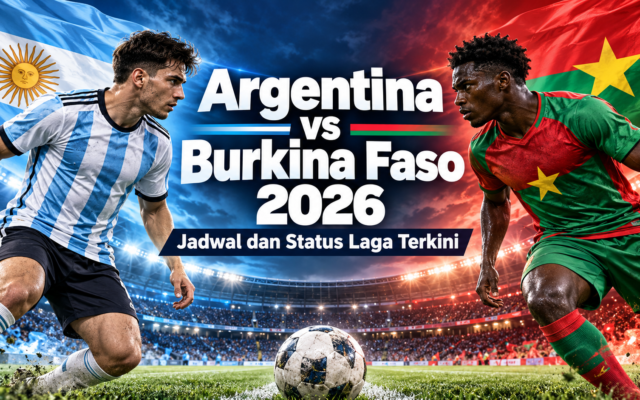argentina - Argentina vs Burkina Faso 2026: Jadwal dan Status Laga Terkini