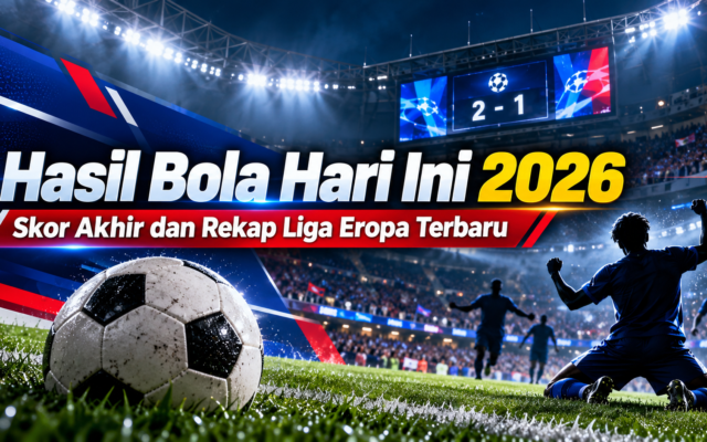 bola - Hasil Bola Hari Ini 2026: Skor Akhir dan Rekap Liga Eropa Terbaru