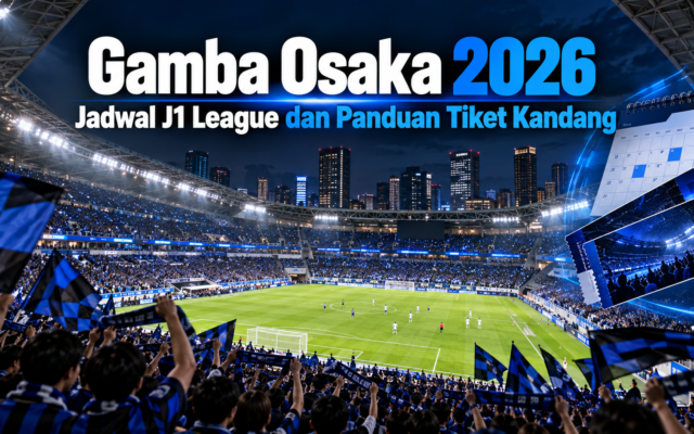 gamba - Gamba Osaka 2026: Jadwal J1 League dan Panduan Tiket Kandang