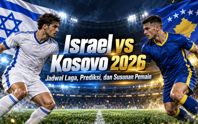 israel - Israel vs Kosovo 2026: Jadwal Laga, Prediksi, dan Susunan Pemain