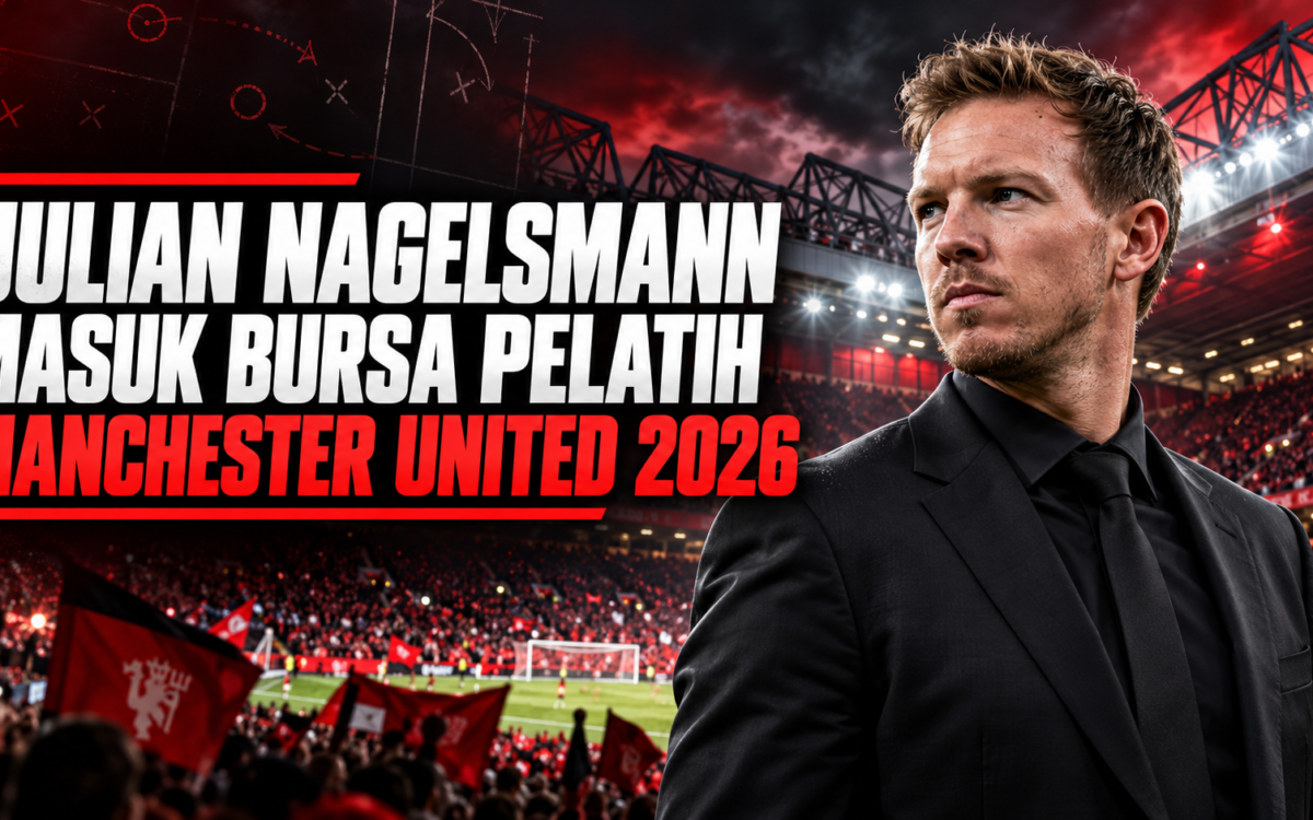 nagelsmann - Julian Nagelsmann Masuk Bursa Pelatih Manchester United 2026