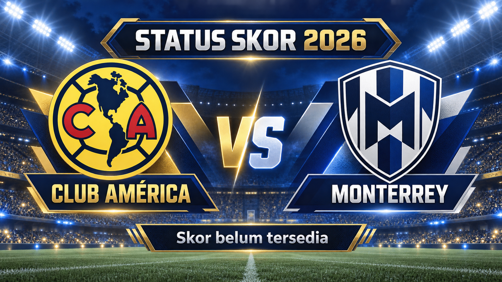Status Skor Club AmÃ©rica vs Monterrey 2026 - amãrica